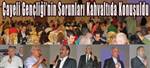 �ayeli Gen�li�inin sorunlar� kahvalt�da konu�uldu 