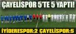 �ayelispor 5�te 5 yapt� 