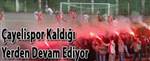 �ayelispor Kald��� Yerden Devam Ediyor ...