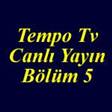 Tempo Tv Canl� yay�n B�l�m 5